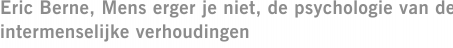 Eric Berne, Mens erger je niet, de psychologie van de intermenselijke verhoudingen