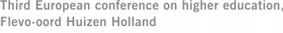 Third European conference on higher education, Flevo-oord Huizen Holland