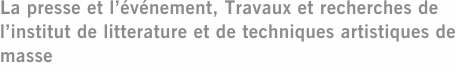 La presse et l’événement, Travaux et recherches de l’institut de litterature et de techniques artistiques de masse