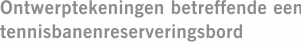 Ontwerptekeningen betreffende een tennisbanenreserveringsbord