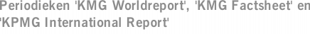 Periodieken 'KMG Worldreport', 'KMG Factsheet' en 'KPMG International Report'