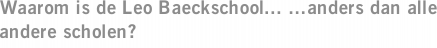 Waarom is de Leo Baeckschool... ...anders dan alle andere scholen?