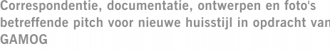 Correspondentie, documentatie, ontwerpen en foto's betreffende pitch voor nieuwe huisstijl in opdracht van GAMOG