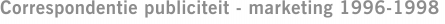 Correspondentie publiciteit - marketing 1996-1998