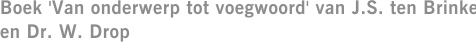 Boek 'Van onderwerp tot voegwoord' van J.S. ten Brinke en Dr. W. Drop
