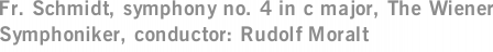 Fr. Schmidt, symphony no. 4 in c major, The Wiener Symphoniker, conductor: Rudolf Moralt