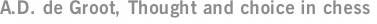 A.D. de Groot, Thought and choice in chess