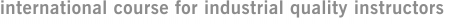 international course for industrial quality instructors