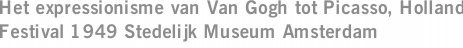 Het expressionisme van Van Gogh tot Picasso, Holland Festival 1949 Stedelijk Museum Amsterdam