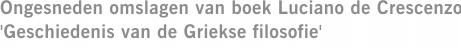 Ongesneden omslagen van boek Luciano de Crescenzo 'Geschiedenis van de Griekse filosofie'