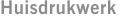 Huisdrukwerk