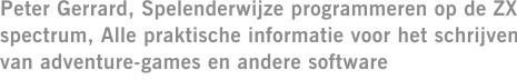 Peter Gerrard, Spelenderwijze programmeren op de ZX spectrum, Alle praktische informatie voor het schrijven van adventure-games en andere software