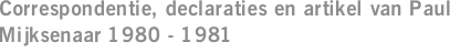 Correspondentie, declaraties en artikel van Paul Mijksenaar 1980 - 1981