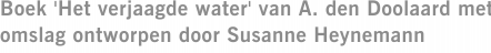 Boek 'Het verjaagde water' van A. den Doolaard met omslag ontworpen door Susanne Heynemann