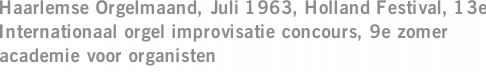 Haarlemse Orgelmaand, Juli 1963, Holland Festival, 13e Internationaal orgel improvisatie concours, 9e zomer academie voor organisten