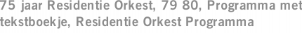 75 jaar Residentie Orkest, 79 80, Programma met tekstboekje, Residentie Orkest Programma
