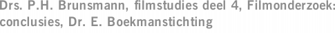 Drs. P.H. Brunsmann, filmstudies deel 4, Filmonderzoek: conclusies, Dr. E. Boekmanstichting