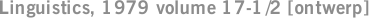 Linguistics, 1979 volume 17-1/2 [ontwerp]