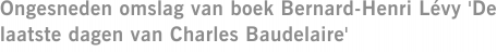 Ongesneden omslag van boek Bernard-Henri Lévy 'De laatste dagen van Charles Baudelaire'