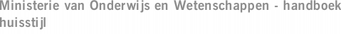 Ministerie van Onderwijs en Wetenschappen - handboek huisstijl