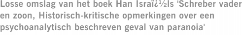 Losse omslag van het boek Han Israï¿½ls 'Schreber vader en zoon, Historisch-kritische opmerkingen over een psychoanalytisch beschreven geval van paranoia'