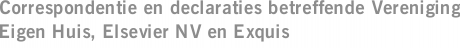 Correspondentie en declaraties betreffende Vereniging Eigen Huis, Elsevier NV en Exquis