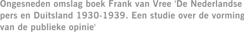 Ongesneden omslag boek Frank van Vree 'De Nederlandse pers en Duitsland 1930-1939. Een studie over de vorming van de publieke opinie'