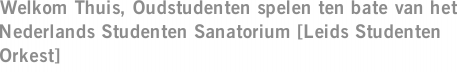 Welkom Thuis, Oudstudenten spelen ten bate van het Nederlands Studenten Sanatorium [Leids Studenten Orkest]