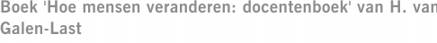 Boek 'Hoe mensen veranderen: docentenboek' van H. van Galen-Last