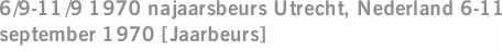 6/9-11/9 1970 najaarsbeurs Utrecht, Nederland 6-11 september 1970 [Jaarbeurs]
