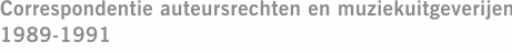 Correspondentie auteursrechten en muziekuitgeverijen 1989-1991