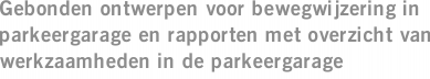 Gebonden ontwerpen voor bewegwijzering in parkeergarage en rapporten met overzicht van werkzaamheden in de parkeergarage