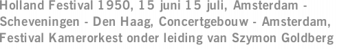 Holland Festival 1950, 15 juni 15 juli, Amsterdam - Scheveningen - Den Haag, Concertgebouw - Amsterdam, Festival Kamerorkest onder leiding van Szymon Goldberg