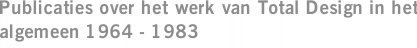 Publicaties over het werk van Total Design in het algemeen 1964 - 1983