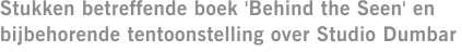 Stukken betreffende boek 'Behind the Seen' en bijbehorende tentoonstelling over Studio Dumbar