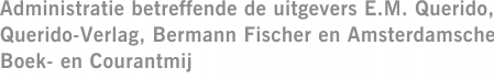 Administratie betreffende de uitgevers E.M. Querido, Querido-Verlag, Bermann Fischer en Amsterdamsche Boek- en Courantmij