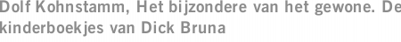 Dolf Kohnstamm, Het bijzondere van het gewone. De kinderboekjes van Dick Bruna