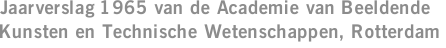 Jaarverslag 1965 van de Academie van Beeldende Kunsten en Technische Wetenschappen, Rotterdam