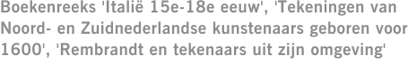 Boekenreeks 'Italië 15e-18e eeuw', 'Tekeningen van Noord- en Zuidnederlandse kunstenaars geboren voor 1600', 'Rembrandt en tekenaars uit zijn omgeving'