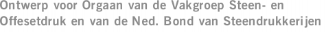 Ontwerp voor Orgaan van de Vakgroep Steen- en Offesetdruk en van de Ned. Bond van Steendrukkerijen