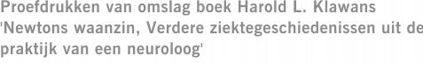 Proefdrukken van omslag boek Harold L. Klawans 'Newtons waanzin, Verdere ziektegeschiedenissen uit de praktijk van een neuroloog'