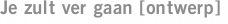 Je zult ver gaan [ontwerp]