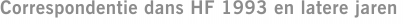 Correspondentie dans HF 1993 en latere jaren