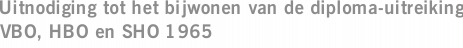Uitnodiging tot het bijwonen van de diploma-uitreiking VBO, HBO en SHO 1965