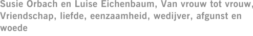 Susie Orbach en Luise Eichenbaum, Van vrouw tot vrouw, Vriendschap, liefde, eenzaamheid, wedijver, afgunst en woede