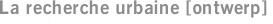 La recherche urbaine [ontwerp]