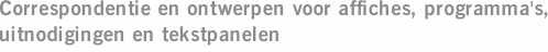 Correspondentie en ontwerpen voor affiches, programma's, uitnodigingen en tekstpanelen