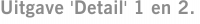 Uitgave 'Detail' 1 en 2.