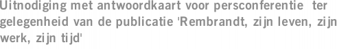 Uitnodiging met antwoordkaart voor persconferentie  ter gelegenheid van de publicatie 'Rembrandt, zijn leven, zijn werk, zijn tijd'