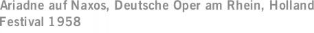 Ariadne auf Naxos, Deutsche Oper am Rhein, Holland Festival 1958